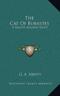 The Cat of Bubastes: A Tale of Ancient Egypt di G. A. Henty edito da Kessinger Publishing