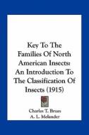 Key to the Families of North American Insects: An Introduction to the Classification of Insects (1915) di Charles T. Brues, A. L. Melander edito da Kessinger Publishing