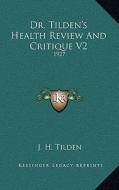 Dr. Tilden's Health Review and Critique V2: 1927 di J. H. Tilden edito da Kessinger Publishing