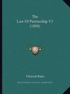 The Law of Partnership V2 (1888) di Clement Bates edito da Kessinger Publishing