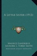 A Little-Sister (1913) a Little-Sister (1913) di Maurice Landrieux edito da Kessinger Publishing