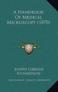 A Handbook of Medical Microscopy (1870) di Joseph Gibbons Richardson edito da Kessinger Publishing