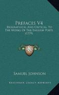 Prefaces V4: Biographical and Critical, to the Works of the English Poets (1779) di Samuel Johnson edito da Kessinger Publishing