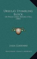 Ursula's Stumbling Block: Or Pride Comes Before a Fall (1885) di Julia Goddard edito da Kessinger Publishing