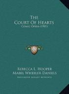 The Court of Hearts: Comic Opera (1901) di Rebecca L. Hooper, Mabel Wheeler Daniels edito da Kessinger Publishing