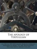 The Apology Of Tertullian di Tertullian, William Reeve edito da Nabu Press
