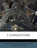 I Copialettere di Giuseppe Verdi, Gaetano Cesari, Alessandro Luzio edito da Nabu Press