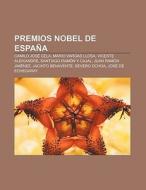 Premios Nobel de España di Fuente Wikipedia edito da Books LLC, Reference Series