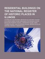 Residential Buildings on the National Register of Historic Places in Illinois: Houses on the National Register of Historic Places in Illinois di Source Wikipedia edito da Books LLC, Wiki Series