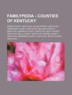 Familypedia - Counties Of Kentucky: Adair County, Kentucky, Allen County, Kentucky, Anderson County, Kentucky, Ballard County, Kentucky, Barren County di Source Wikia edito da Books Llc, Wiki Series
