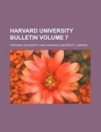 Harvard University Bulletin Volume 7 di Harvard University edito da Rarebooksclub.com