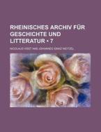 Rheinisches Archiv Fur Geschichte Und Litteratur (7) di Nicolaus Vogt edito da General Books Llc