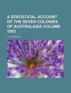 A Statistical Account of the Seven Colonies of Australasia Volume 1893 di T. A. Coghlan edito da Rarebooksclub.com