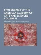 Proceedings of the American Academy of Arts and Sciences Volume 41 di American Academy of Arts Sciences edito da Rarebooksclub.com