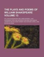 The Plays and Poems of William Shakspeare Volume 13 di William Shakespeare edito da Rarebooksclub.com