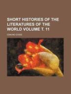 Short Histories of the Literatures of the World Volume . 11 di Edmund Gosse edito da Rarebooksclub.com