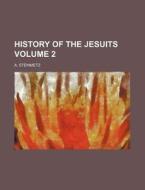 History of the Jesuits Volume 2 di A. Steinmetz edito da Rarebooksclub.com