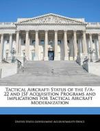 Tactical Aircraft: Status Of The F/a-22 And Jsf Acquisition Programs And Implications For Tactical Aircraft Modernization edito da Bibliogov