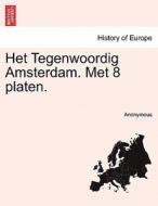 Het Tegenwoordig Amsterdam. Met 8 platen. di Anonymous edito da British Library, Historical Print Editions