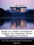 Design Of A Public Consultation Program For Hazardous Waste Management Facilities edito da Bibliogov