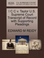 I C C V. Taylor U.s. Supreme Court Transcript Of Record With Supporting Pleadings di Edward M Reidy edito da Gale, U.s. Supreme Court Records