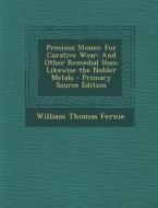 Precious Stones: For Curative Wear: And Other Remedial Uses: Likewise the Nobler Metals - Primary Source Edition di William Thomas Fernie edito da Nabu Press
