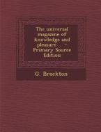 Universal Magazine of Knowledge and Pleasure .. di G. Brockton edito da Nabu Press