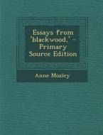 Essays from 'Blackwood, ' di Anne Mozley edito da Nabu Press