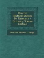 Uvres Mathematiques de Riemann - Primary Source Edition di Bernhard Riemann, L. Laugel edito da Nabu Press