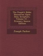 The People's Bible: Discourses Upon Holy Scripture, Volume 15 di Joseph Parker edito da Nabu Press