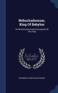 Nebuchadnezzar, King Of Babylon edito da Sagwan Press