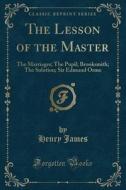 The Lesson Of The Master di Henry James edito da Forgotten Books