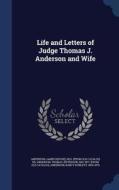 Life And Letters Of Judge Thomas J. Anderson And Wife di Nancy Dunlevy Anderson edito da Sagwan Press