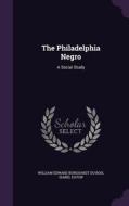 The Philadelphia Negro di William Edward Burghardt Du Bois, Isabel Eaton edito da Palala Press