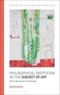 Philosophical Skepticism as the Subject of Art: Maria Bussmann's Drawings di David Carrier edito da BLOOMSBURY ACADEMIC