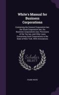 White's Manual For Business Corporations di Frank White edito da Palala Press