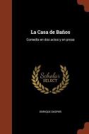 La Casa de Banos: Comedia En DOS Actos y En Prosa di Enrique Gaspar edito da Andesite Press