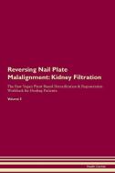 Reversing Nail Plate Malalignment: Kidney Filtration The Raw Vegan Plant-Based Detoxification & Regeneration Workbook fo di Health Central edito da LIGHTNING SOURCE INC