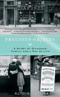 Precious Objects: A Story of Diamonds, Family, and a Way of Life di Alicia Oltuski edito da Scribner Book Company