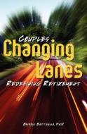 Changing Lanes: Couples Redifining Retirement di Beverly Battaglia edito da Booksurge Publishing