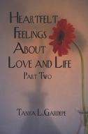 Heartfelt Feelings About Love And Life Part Two di Tanya Gardepe, L. edito da Publishamerica