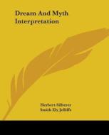 Dream And Myth Interpretation di Herbert Silberer, Smith Ely Jelliffe edito da Kessinger Publishing, Llc