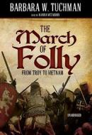 The March of Folly: From Troy to Vietnam [With Earbuds] di Barbara Wertheim Tuchman edito da Findaway World