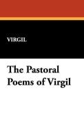 The Pastoral Poems of Virgil di Virgil edito da Wildside Press