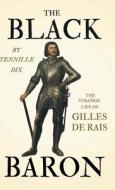 The Black Baron - The Strange Life Of Gilles De Rais di Tennille Dix edito da Dyer Press