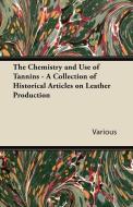 The Chemistry and Use of Tannins - A Collection of Historical Articles on Leather Production di Various edito da Kent Press