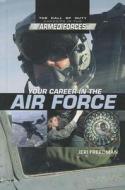 Your Career in the Air Force di Jeri Freedman edito da Rosen Publishing Group