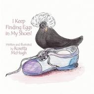 I Keep Finding Eggs in My Shoes! di Rosetta McHugh edito da America Star Books