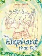 The Elephant That Fell di Janice Busch edito da AUTHORHOUSE