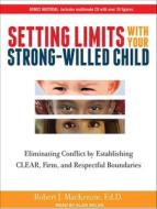 Setting Limits with Your Strong-Willed Child: Eliminating Conflict by Establishing Clear, Firm, and Respectful Boundaries di Robert J. MacKenzie edito da Tantor Audio